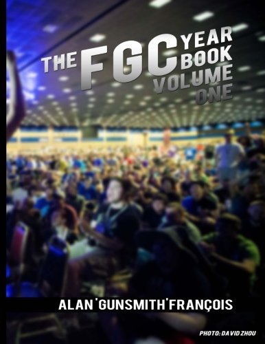 The FGC Yearbook Vol. 1: Highlights and Photos from the Fighting Game Community. From Street Fighter to The King of Fighters, from KCE New Generation ... moments from across the world.: Volume 1