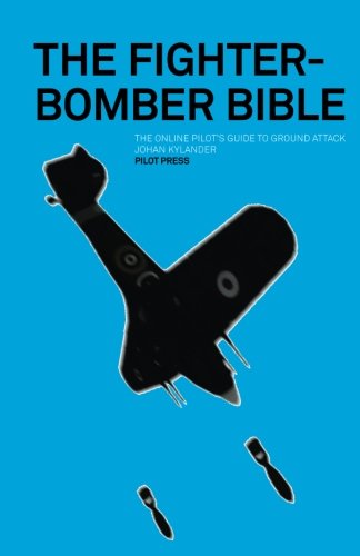 The Fighter-Bomber Bible: The online pilot's guide to ground attack