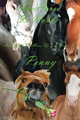 The Horse Is Noble And Will Be More If The Name Is: Penny- Notebook/Journal With Design and Personalized Name of Your Horse: Lined Notebook / Journal Gift, 102 Pages, 6x9, Matte Finish