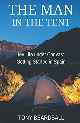 The Man in the Tent: My Life under Canvas - Getting Started in Spain