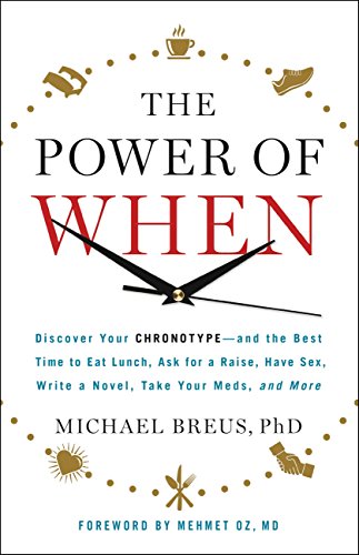 The Power of When: Discover Your Chronotype--and the Best Time to Eat Lunch, Ask for a Raise, Have Sex, Write a Novel, Take Your Meds, and More (English Edition)