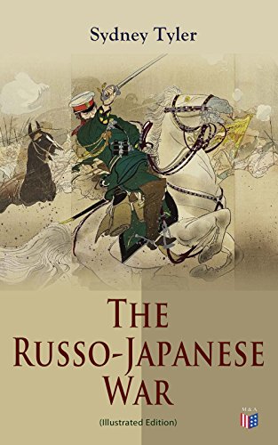 The Russo-Japanese War (Illustrated Edition): Complete History of the Conflict: Causes of the War, Korean Campaign, Naval Operations, Battle of the Yalu, ... Japan Sea, Peace Treaty (English Edition)