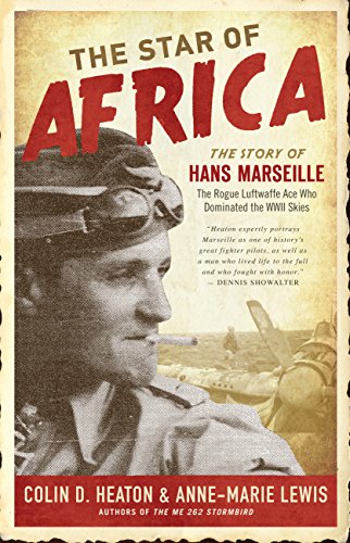 The Star of Africa: The Story of Hans Marseille, the Rogue Luftwaffe Ace Who Dominated the WWII Skies (English Edition)