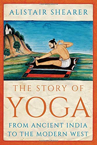 The Story of Yoga: From Ancient India to the Modern West