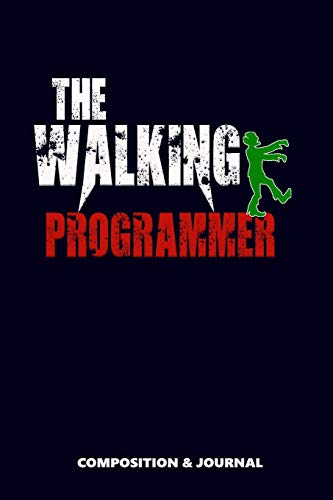 The Walking Programmer: Composition Notebook, Funny Scary Zombie Birthday Journal for Coders Developers to write on