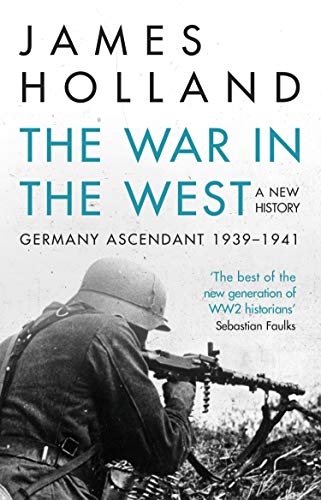 The War in the West - A New History: Volume 1: Germany Ascendant 1939-1941 (War in the West a New History) (English Edition)