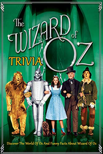 The Wizard of Oz Trivia : Discover The World Of Oz And Funny Facts About The Wizard Of Oz (English Edition)