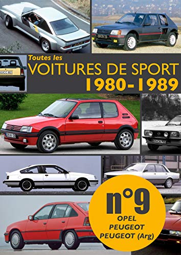 Toutes les voitures de sport 1980-1989 N°9: Découvrez les modèles sportifs produits entre 1980 et 1989 par Opel, Peugeot et Peugeot (Argentine). (French Edition)