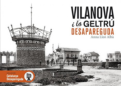 Vilanova i la Geltrú desapareguda: 4 (Catalunya desapareguda)