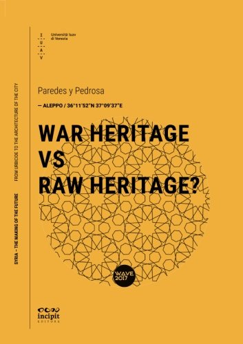 War Heritage Vs Raw Heritage?: Volume 19 (Syria – The Making Of The Future)