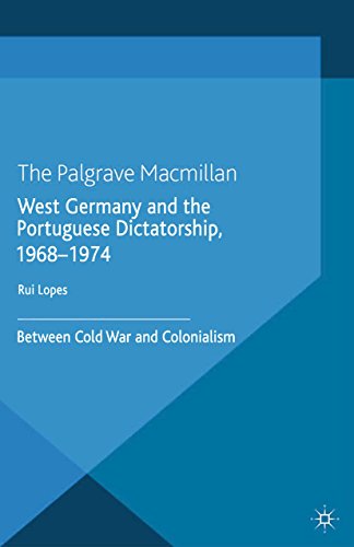 West Germany and the Portuguese Dictatorship, 1968–1974: Between Cold War and Colonialism (Security, Conflict and Cooperation in the Contemporary World) (English Edition)