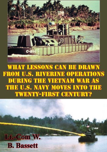 What Lessons Can Be Drawn From U.S. Riverine Operations During The Vietnam War: As The U.S. Navy Moves Into The Twenty-First Century? (English Edition)