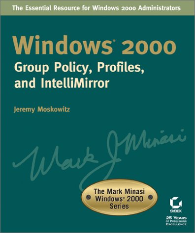 Windows 2000 Group Policy, Profiles and IntelliMirror (Mark Minasi Windows 2000 S.)