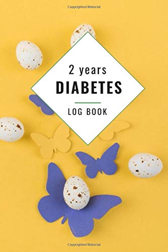 2 Years Diabetes Log Book: 2 Years Notebook record for track blood sugar for the monitor to control your meal Before & After Breakfast, Lunch, Dinner, ... chicken eggs with paper butterflies theme