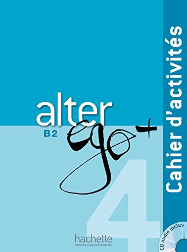 Alter Ego+ B2. Ejercicios (+ CD): Cahier d'activites + CD audio B2: Vol. 4