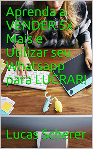 Aprenda a VENDER 5x Mais e Utilizar seu Whatsapp para LUCRAR! (Portuguese Edition)