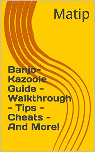 Banjo-Kazooie Guide - Walkthrough - Tips - Cheats - And More! (English Edition)
