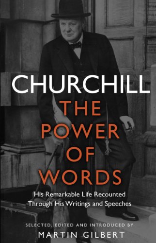 Churchill: The Power of Words: His remarkable life recounted through his writings and speeches
