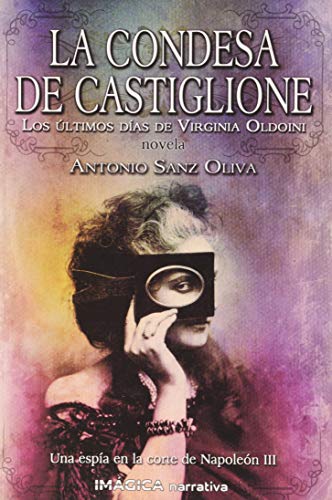 Condesa de Castiglione, La: Los últimos días de Virginia Oldoini (Imágica Histórica)