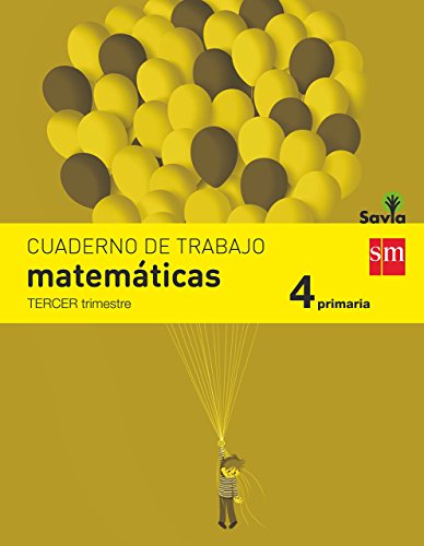 Cuaderno de matemáticas. 4 Primaria, 3 Trimestre. Savia de Martín Francisco Cabello (15 may 2015) Tapa blanda