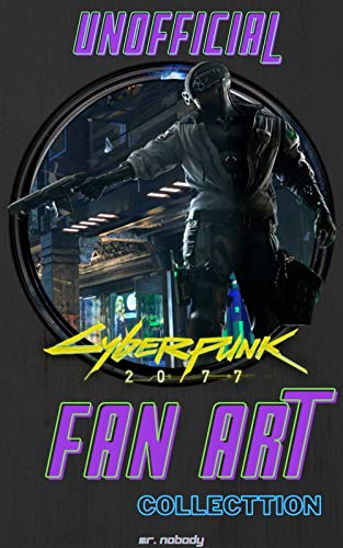 Cyberpunk 2077 ( Unofficial) : 500 Fan Arts Collection ( Anime, Scifi, Concepts ...) (English Edition)