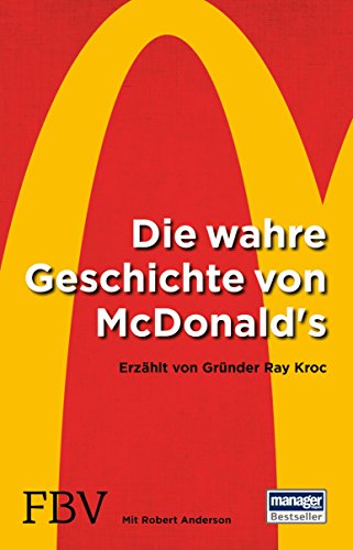 Die wahre Geschichte von McDonald's: Erzählt von Gründer Ray Kroc (German Edition)