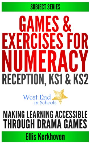 Drama Games & Exercises for NUMERACY: Making Learning Accessible Through Drama Games (West End in Schools Teacher's Toolbox! Series Book 3) (English Edition)