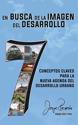 En Busca de la Imagen del Desarrollo ( spanish - english edition ): 7 Conceptos Claves para la Nueva Agenda del Desarrollo Urbano