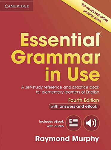 Essential Grammar in Use. Fourth edition. Book with answers and Interactive eBook: A Self-Study Reference and Practice Book for Elementary Learners of English (Grammar in Use Camb07)