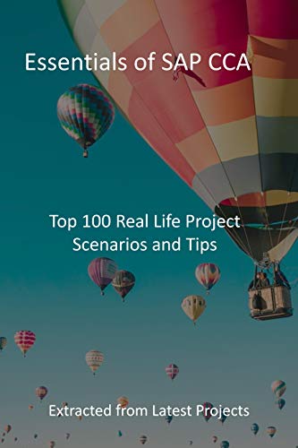 Essentials of SAP CCA: Top 100 Real Life Project Scenarios and Tips : Extracted from Latest Projects (English Edition)