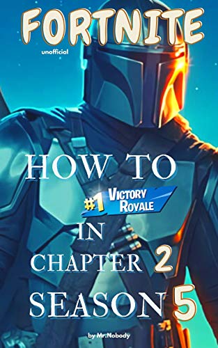 Fortnite Unofficial guide : How To #1 Victory Battle Royal in Chapter 2 Season 5 . Full Tips & Tricks . (English Edition)