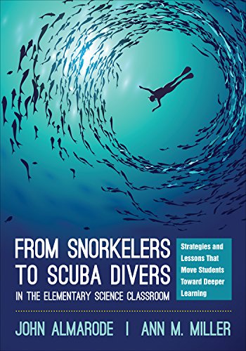 From Snorkelers to Scuba Divers in the Elementary Science Classroom: Strategies and Lessons That Move Students Toward Deeper Learning