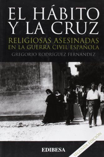 Hábito y la cruz, el: Religiosas asesinadas en la guerra civil española (Grandes Firmas)