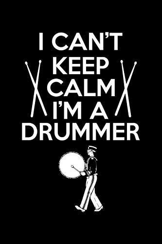 I Can't Keep Calm I'm A Drummer: Marching Band Members 110 Page 6x9 Inch Blank Music Stave Manuscript Sheet Notebook