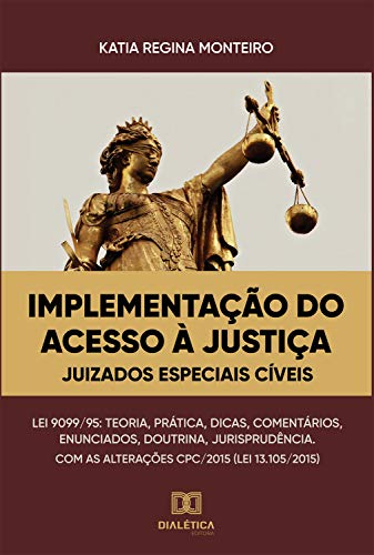 Implementação do acesso à justiça: frente aos juizados especiais cíveis (Portuguese Edition)
