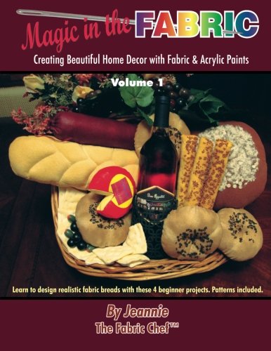 Magic in the Fabric: Creating Beautiful Home Decor with Fabric and Acrylic Paints: Volume 1