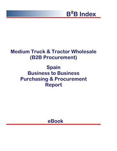 Medium Truck & Tractor Wholesale (B2B Procurement) in Spain: B2B Purchasing + Procurement Values (English Edition)