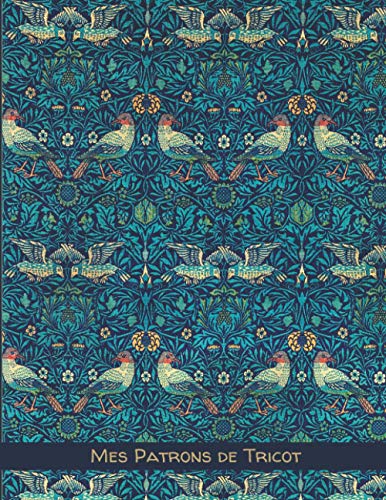 Mes patrons de tricot: Grands carreaux Séyès – 17 x 22cm – 100 pages pour conserver tous vos patrons, dessins et modifications au même endroit / ... arrière / Oiseaux par William Morris