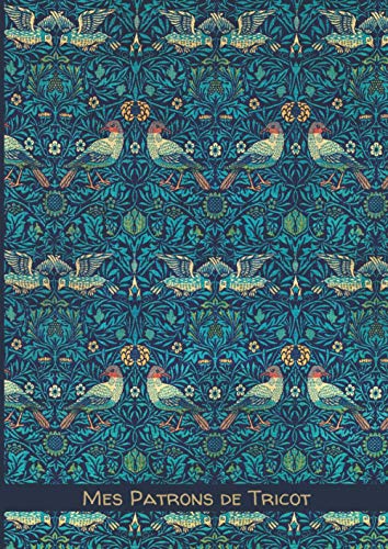 Mes patrons de tricot: Grands carreaux Séyès – A4: 21 x 29.7cm – 100 pages pour conserver tous vos patrons, dessins et modifications au même endroit / ... arrière / Oiseaux par William Morris