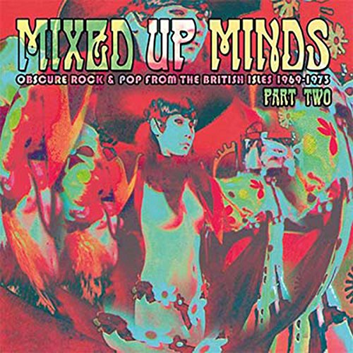 Mixed Up Minds, Part 2: Obscure Rock And Pop From The British Isles, 1969-1973