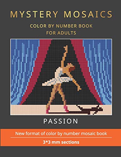 MYSTERY MOSAICS. PASSION. COLOR BY NUMBER BOOK FOR ADULTS.: New format of color by number mosaic book, 3*3 mm sections.: 1
