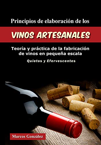 Principios de Elaboración de los Vinos Artesanales: Teoría y práctica de la fabricación de vinos en pequeña escala
