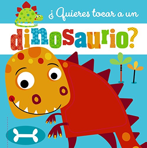 ¿Quieres tocar a un dinosaurio? (Castellano - A PARTIR DE 0 AÑOS - PROYECTO DE 0 A 3 AÑOS - Libros sensoriales)
