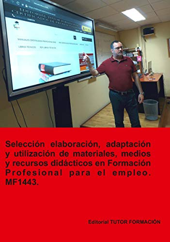 Selección, elaboración, adaptación y utilización de materiales, medios y recursos didácticos en formación profesional para el empleo. MF1443 (Ed. 2019).