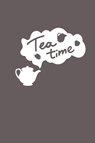 Tea time: Tea taster Notebook- For tea lovers Gift-keep track of name, brand, colors, Flavors, Type, aroma etc.