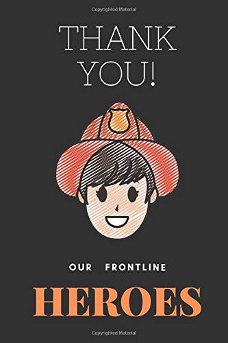 Thank You Our Frontline Heroes: Firefighter: Inspiring Appreciation Gift for men Women and  kids gift to a fire fighter men and women
