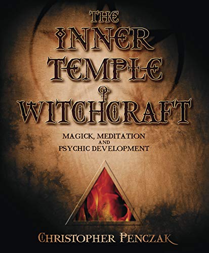The Inner Temple of Witchcraft: Magick, Meditation and Psychic Development: 1 (Penczak Temple)