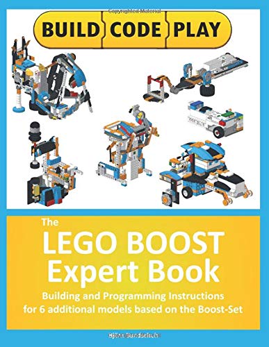 The LEGO BOOST Expert Book: Building and Programming Instructions  for 6 additional models based on the Boost-Set