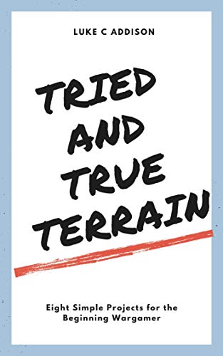 Tried & True Terrain: Eight Simple Projects for the Beginning Wargamer (English Edition)