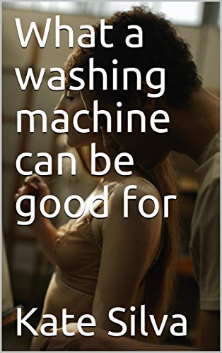 What a washing machine can be good for (English Edition)